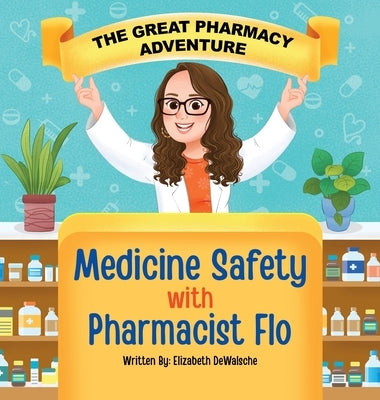 The Great Pharmacy Adventure: Medicine Safety with Pharmacist Flo by Dewalsche, Elizabeth