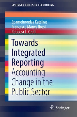 Towards Integrated Reporting: Accounting Change in the Public Sector by Katsikas, Epameinondas