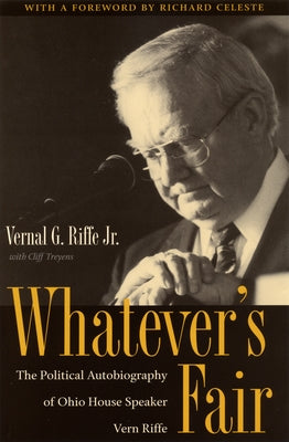 Whatever's Fair: The Political Autobiography of Ohio House Speaker Vern Riffe by Riffe