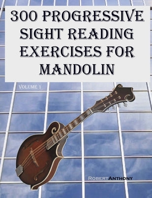 300 Progressive Sight Reading Exercises for Mandolin by Anthony, Robert