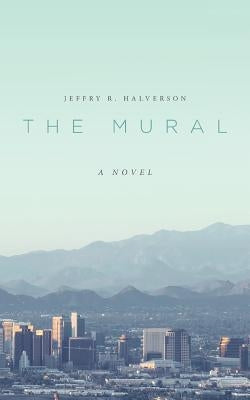 The Mural by Halverson, Jeffry R.