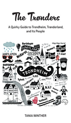 The Tr?nders - A Quirky Guide to Trondheim, Tr?nderland and Its People. by Winther, Tania
