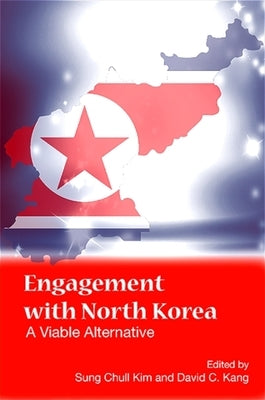 Engagement with North Korea: A Viable Alternative by Kim, Sung Chull