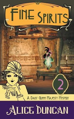 Fine Spirits (A Daisy Gumm Majesty Mystery, Book 2) by Duncan, Alice