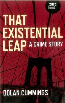 That Existential Leap: A Crime Story by Cummings, Dolan