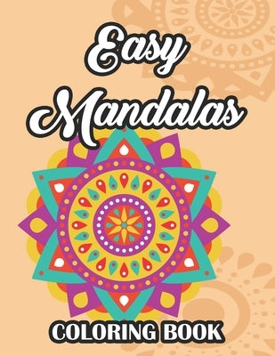 Easy Mandalas Coloring Book: Simple Patterns And Designs To Color For Seniors, Relaxing Large Print Mandalas To Color by Mandalas, Pretty