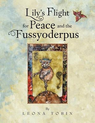 Lily's Flight for Peace and the Fussyoderpus by Tobin, Leona