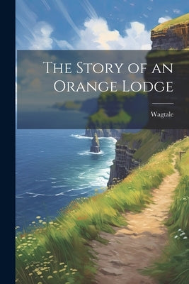 The Story of an Orange Lodge by Wagtale