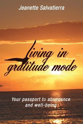 Living in Gratitude Mode: Your Passport to Abundance and Well-Being by Salvatierra, Jeanette