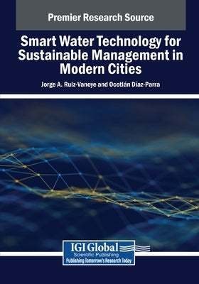 Smart Water Technology for Sustainable Management in Modern Cities by Ruiz-Vanoye, Jorge A.