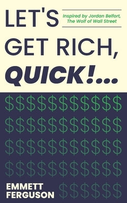 Let's Get Rich, QUICK! by Ferguson, Emmett