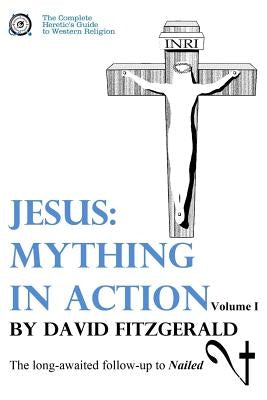 Jesus: Mything in Action, Vol. I by Fitzgerald, David