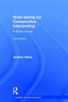 Note-Taking for Consecutive Interpreting: A Short Course by Gillies, Andrew