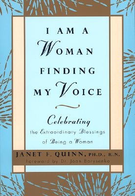 I Am a Woman Finding My Voice: Celebrating the Extraordinary Blessings of Being a Woman by Quinn, Janet
