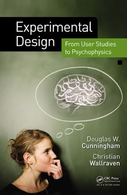 Experimental Design: From User Studies to Psychophysics by Cunningham, Douglas W.