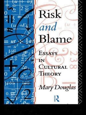 Risk and Blame: Essays in Cultural Theory by Douglas, Mary