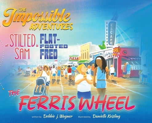 The Impossible Adventures of Stilted Sam & Flat-Footed Fred by Wagner, Debbie J.