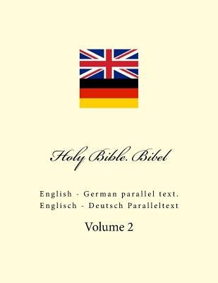 Holy Bible. Bibel: English - German Parallel Text. Englisch - Deutsch Paralleltext by Kushnir, Ivan