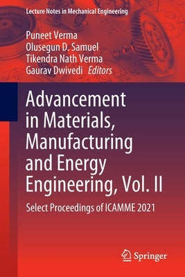 Advancement in Materials, Manufacturing and Energy Engineering, Vol. II: Select Proceedings of Icamme 2021 by Verma, Puneet