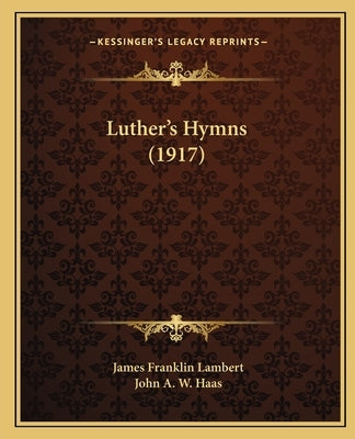 Luther's Hymns (1917) by Lambert, James Franklin