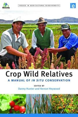 Crop Wild Relatives: A Manual of in Situ Conservation by Hunter, Danny