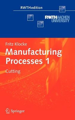 Manufacturing Processes 1: Cutting by Klocke, Fritz