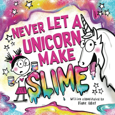 Never Let a Unicorn Make Slime by Alber, Diane