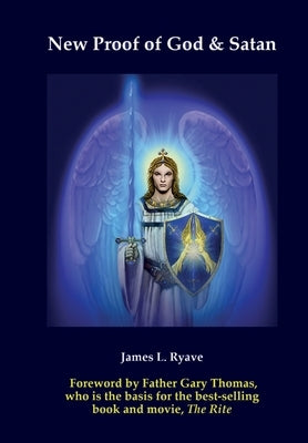 New Proof of God & Satan by Ryave, James L.