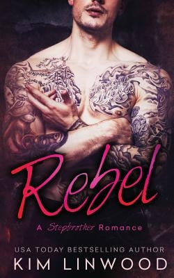 Rebel: A Stepbrother Romance by Linwood, Kim