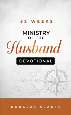 52 Weeks Ministry of The Husband Devotional by Asante, Douglas