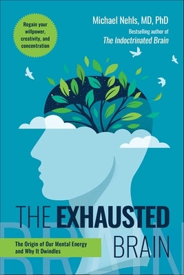 Exhausted Brain: The Origin of Our Mental Energy and Why It Dwindles by Nehls, Michael