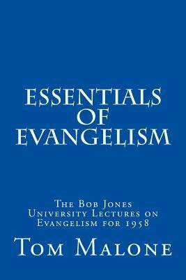 Essentials of Evangelism: The Bob Jones University Lectures on Evangelism for 1958 by Jones Jr, Bob