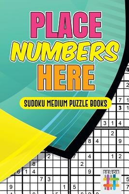 Place Numbers Here Sudoku Medium Puzzle Books by Senor Sudoku
