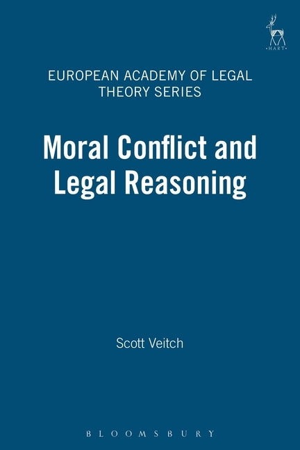 Moral Conflict and Legal Reasoning by Veitch, Scott
