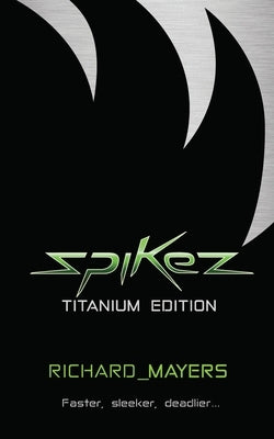 Spikez: Titanium Edition by Mayers, Richard a.