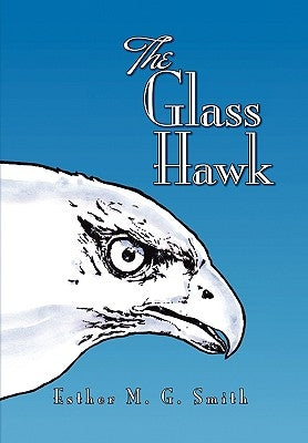 The Glass Hawk by Smith, Esther M. G.