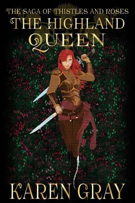 The Highland Queen: The Saga of Thistles and Roses by Gray, Karen