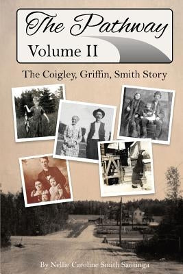 The Pathway: The Coigley, Griffin, Smith Story by Smith Santinga, Nellie Caroline