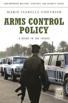 Arms Control Policy: A Guide to the Issues by Chevrier, Marie