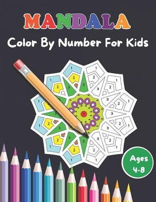 Mandala Color By Number For Kids Ages 4-8: 50 Unique Color By Number Design for drawing and coloring Stress Relieving Designs for Adults Relaxation by Rahul