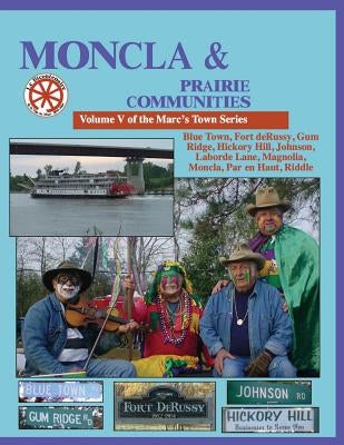 Moncla and the Prairie Communities: Blue Town, Johnson, Hickory Hill, Magnolla, Moncla, Par en Haut, Riddle by Decuir, Randy