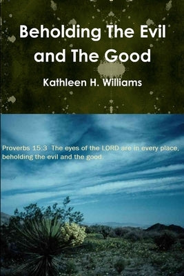 Beholding The Evil and The Good by Williams, Kathleen H.