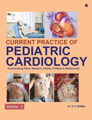 Current Practice of Pediatric Cardiology: Volume - 2 by Dr K C Verma