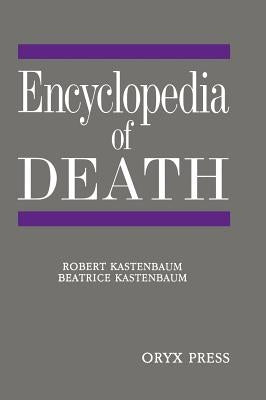 Encyclopedia of Death by Kastenbaum, Robert