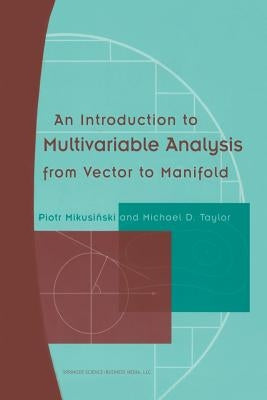 An Introduction to Multivariable Analysis from Vector to Manifold by Mikusinski, Piotr