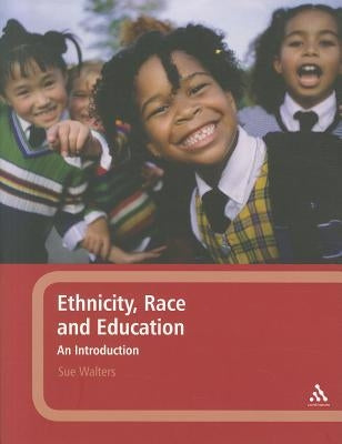 Ethnicity, Race and Education: An Introduction by Walters, Sue