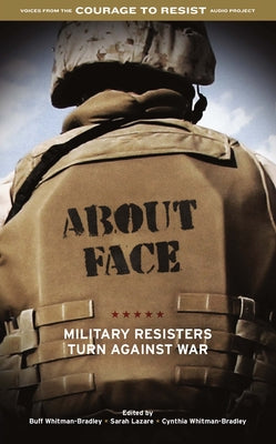 About Face: Military Resisters Turn Against War by Whitman-Bradley, Buff