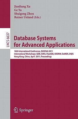 Database Systems for Advanced Applications: 16th International Conference, DASFAA 2011 International Workshops: GDB, SIM3, FlashDB, SNSMW, DaMEN, DQIS by Xu, Jianliang