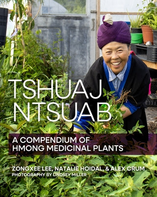Tshuaj Ntsuab: A Compendium of Hmong Medicinal Plants by Lee, Zongxee