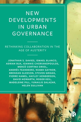 New Developments in Urban Governance: Rethinking Collaboration in the Age of Austerity by Davies, Jonathan S.